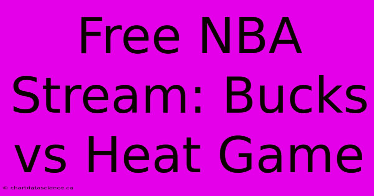 Free NBA Stream: Bucks Vs Heat Game