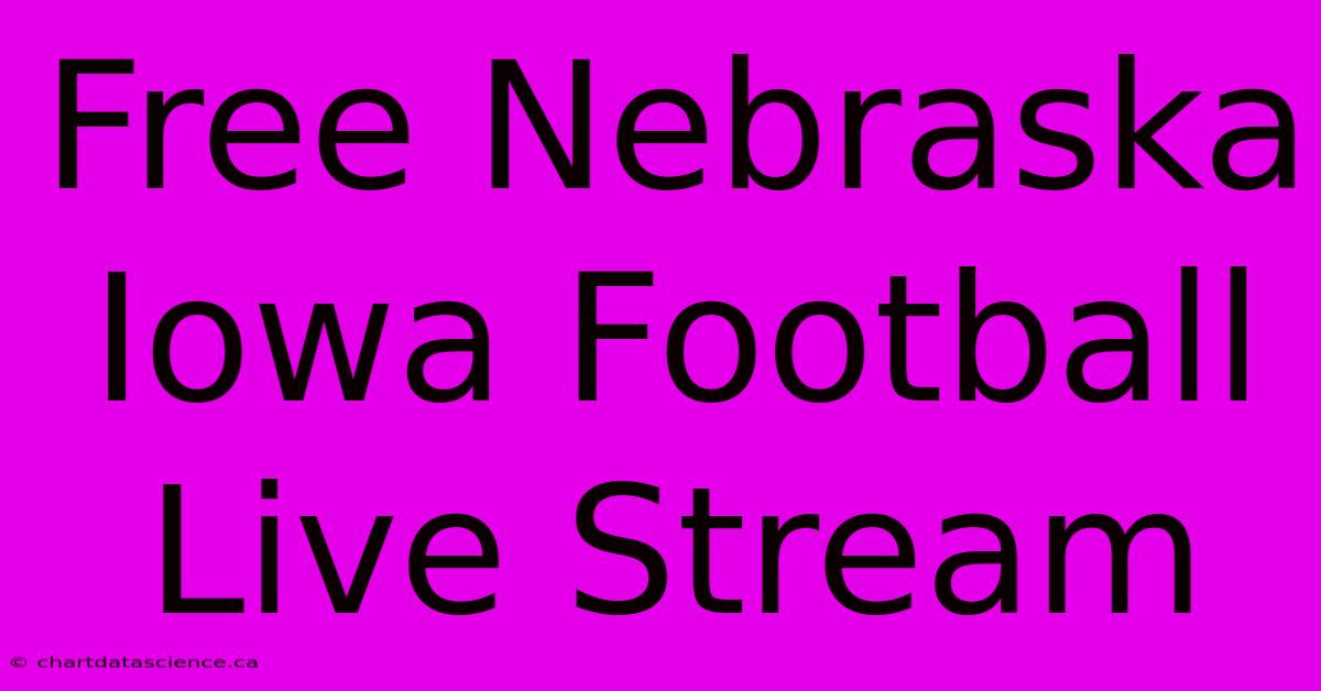 Free Nebraska Iowa Football Live Stream