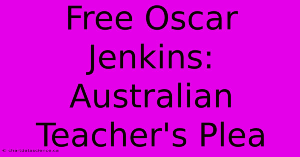 Free Oscar Jenkins: Australian Teacher's Plea