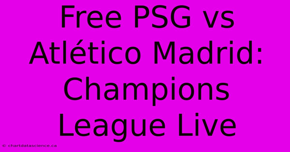 Free PSG Vs Atlético Madrid: Champions League Live