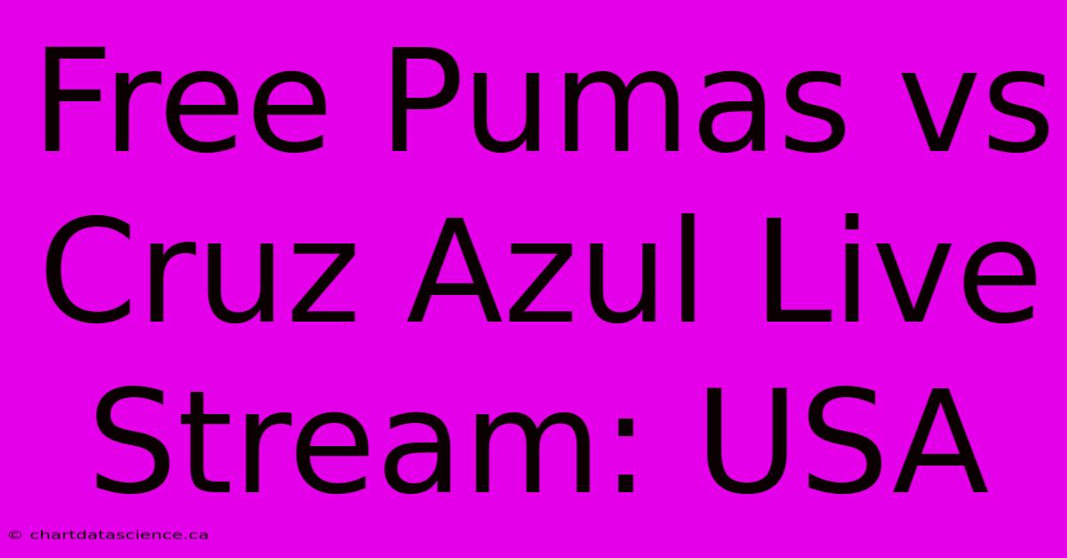 Free Pumas Vs Cruz Azul Live Stream: USA