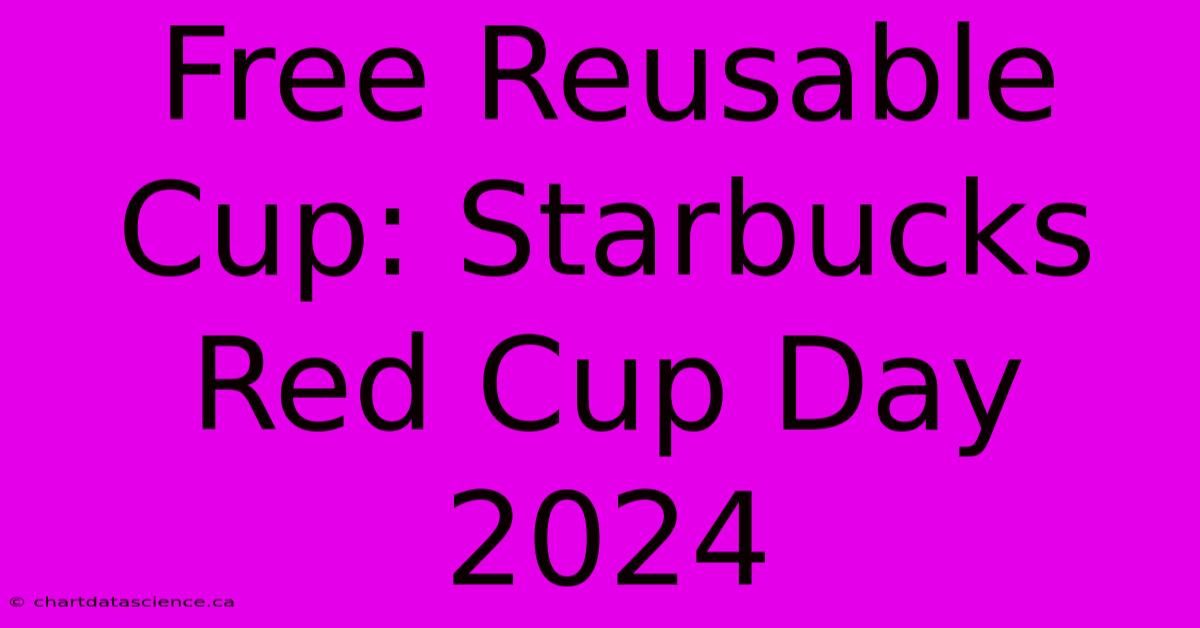 Free Reusable Cup: Starbucks Red Cup Day 2024