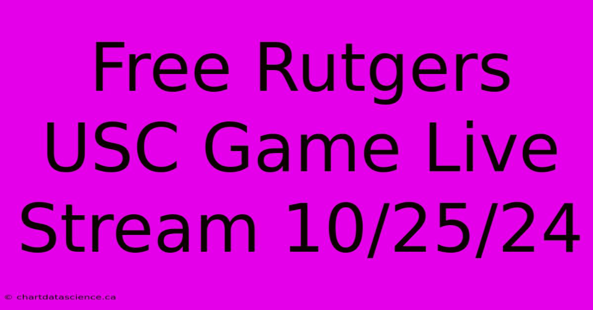 Free Rutgers USC Game Live Stream 10/25/24