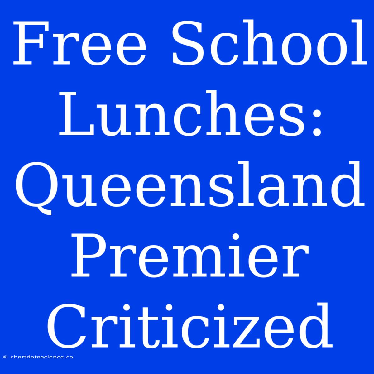 Free School Lunches: Queensland Premier Criticized