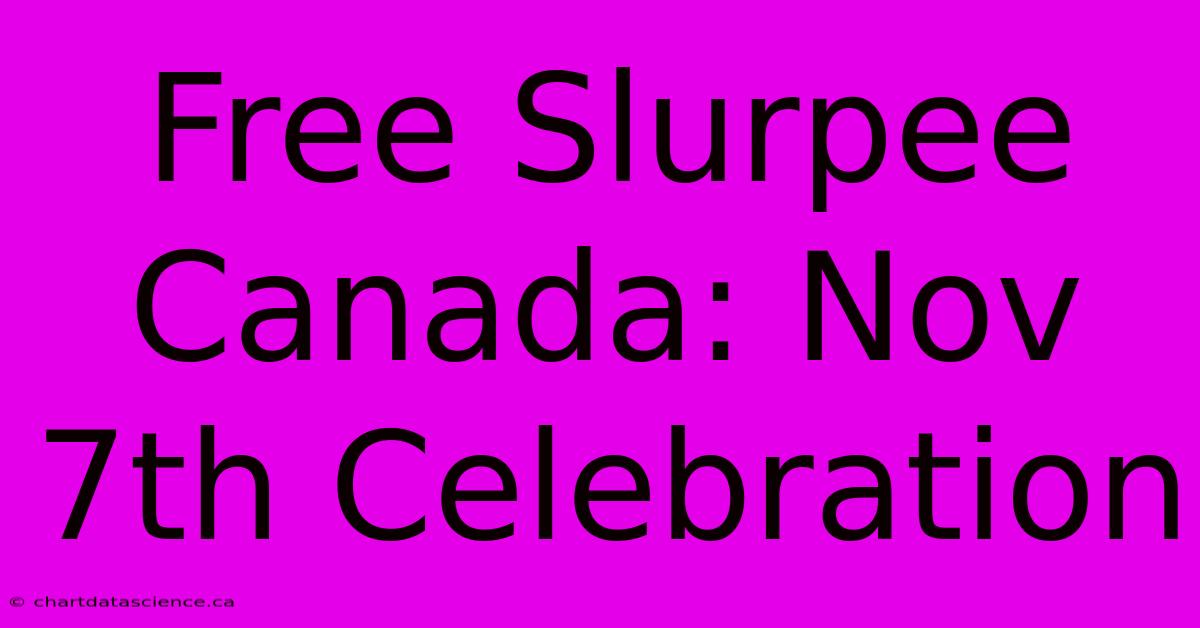 Free Slurpee Canada: Nov 7th Celebration