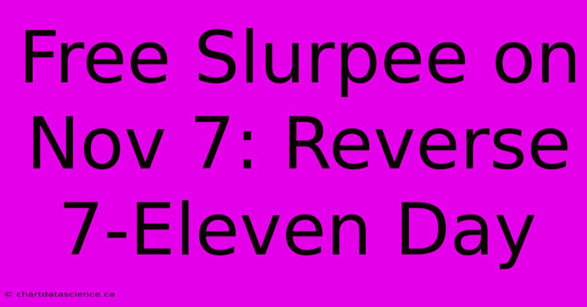 Free Slurpee On Nov 7: Reverse 7-Eleven Day