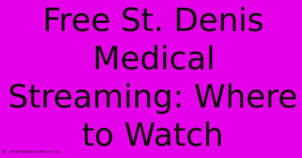 Free St. Denis Medical Streaming: Where To Watch