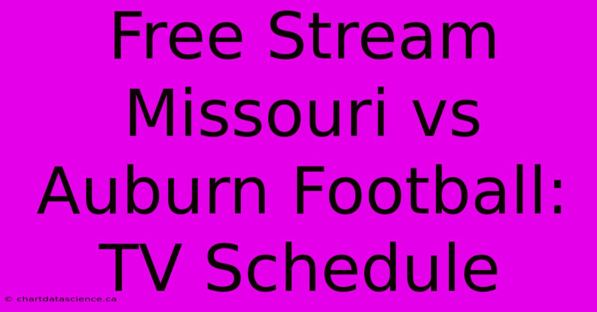 Free Stream Missouri Vs Auburn Football: TV Schedule