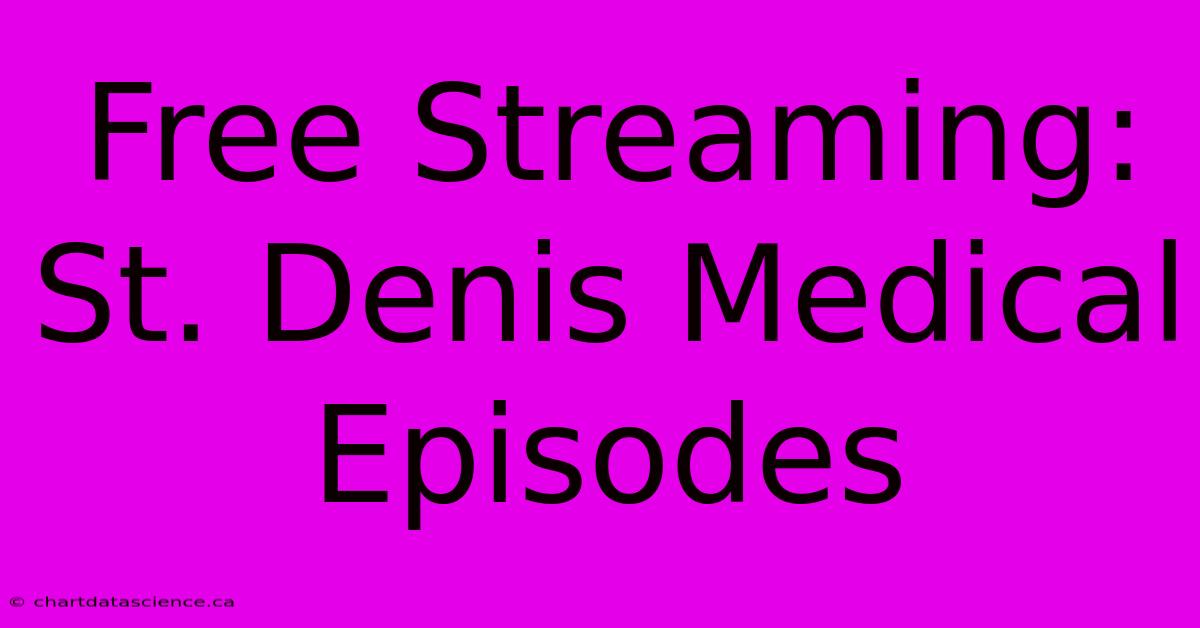 Free Streaming: St. Denis Medical Episodes 