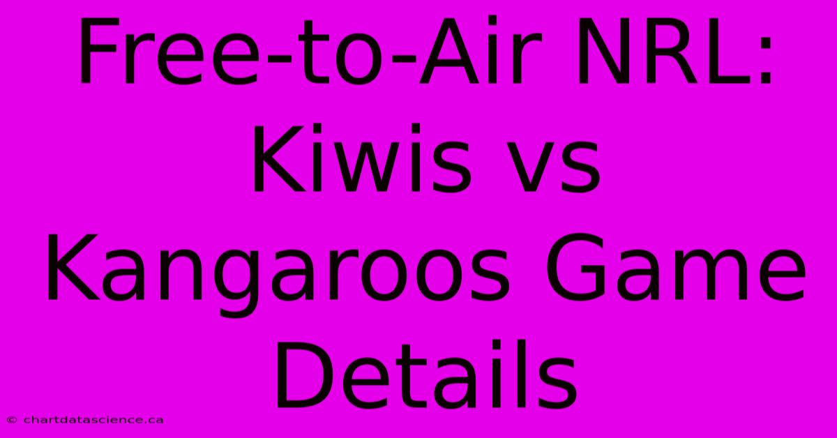 Free-to-Air NRL: Kiwis Vs Kangaroos Game Details