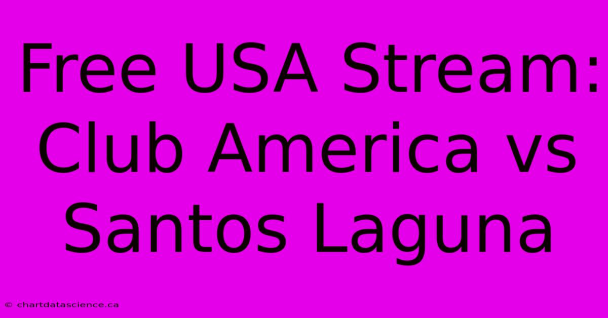 Free USA Stream: Club America Vs Santos Laguna 