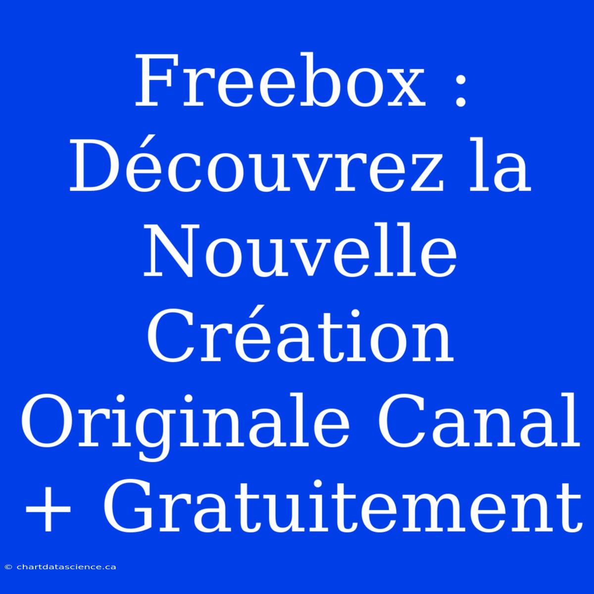 Freebox : Découvrez La Nouvelle Création Originale Canal+ Gratuitement