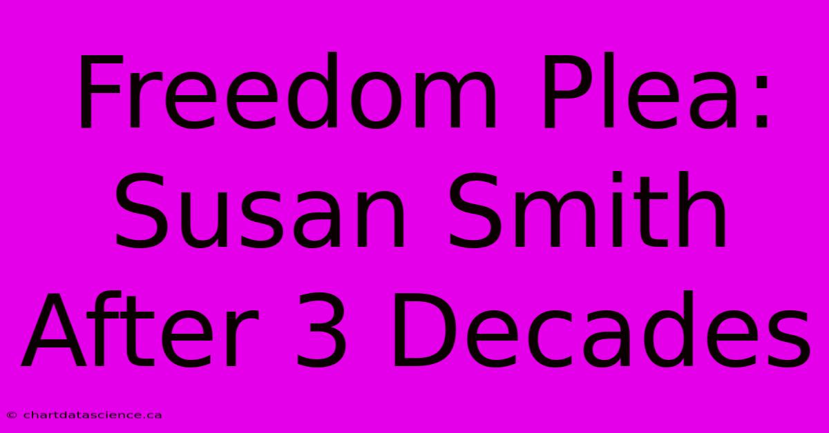 Freedom Plea: Susan Smith After 3 Decades