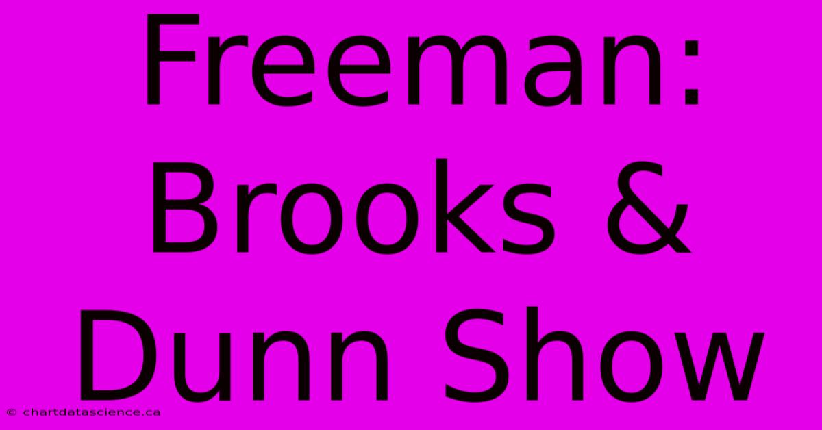 Freeman: Brooks & Dunn Show