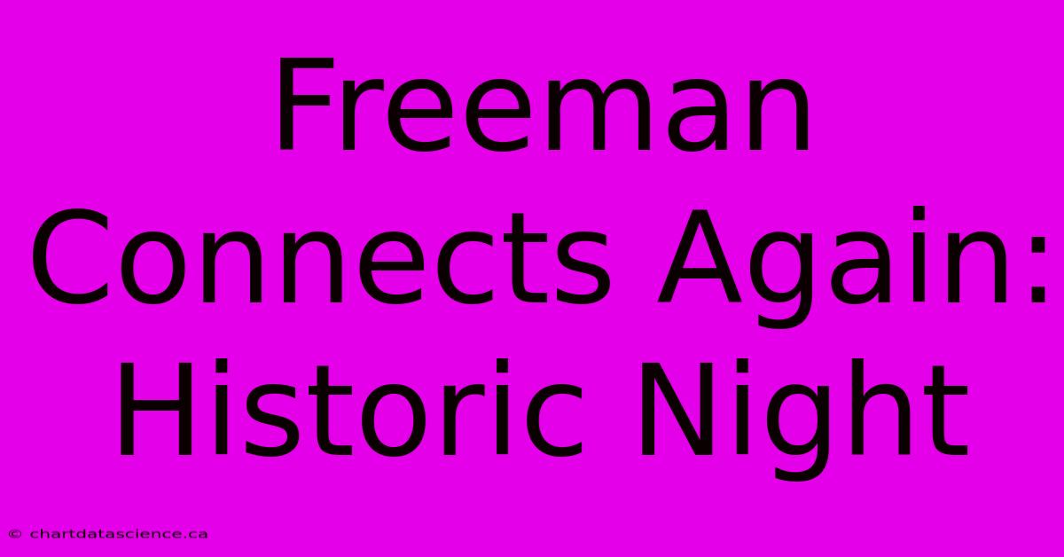 Freeman Connects Again: Historic Night