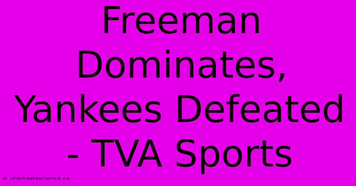 Freeman Dominates, Yankees Defeated - TVA Sports