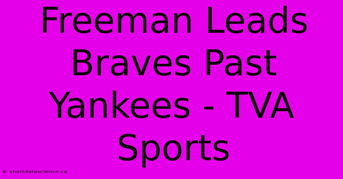 Freeman Leads Braves Past Yankees - TVA Sports