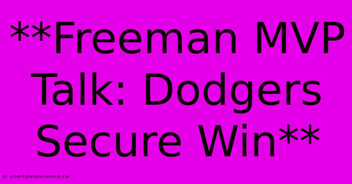 **Freeman MVP Talk: Dodgers Secure Win**