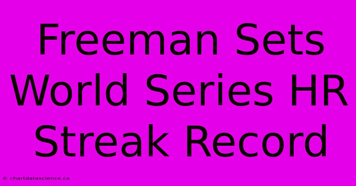 Freeman Sets World Series HR Streak Record