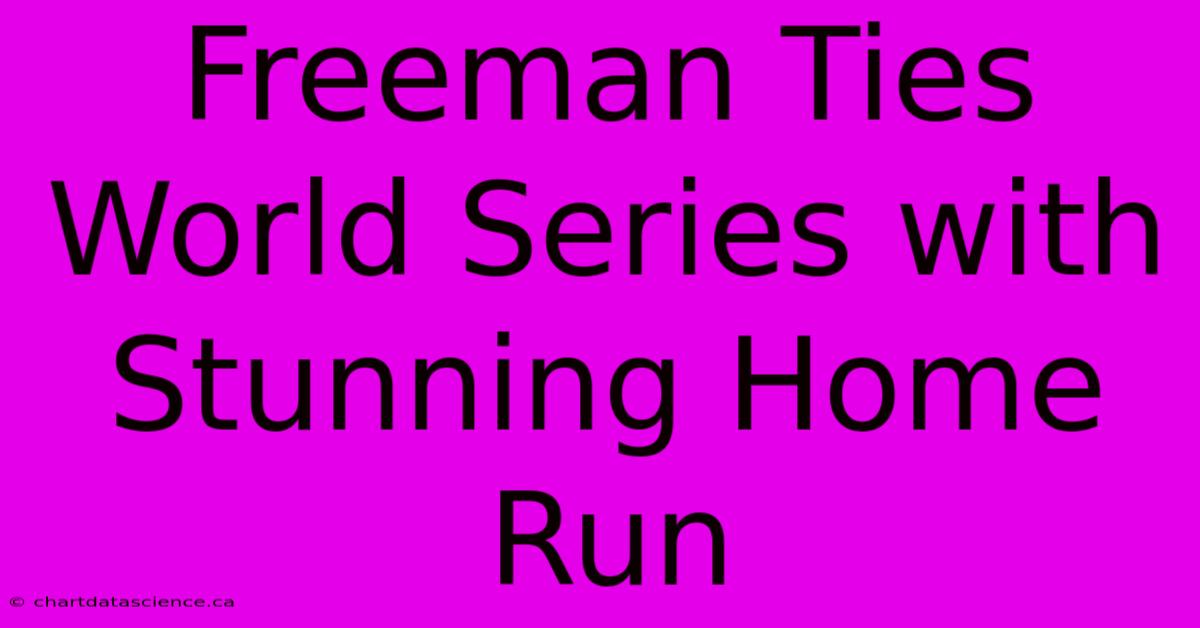 Freeman Ties World Series With Stunning Home Run