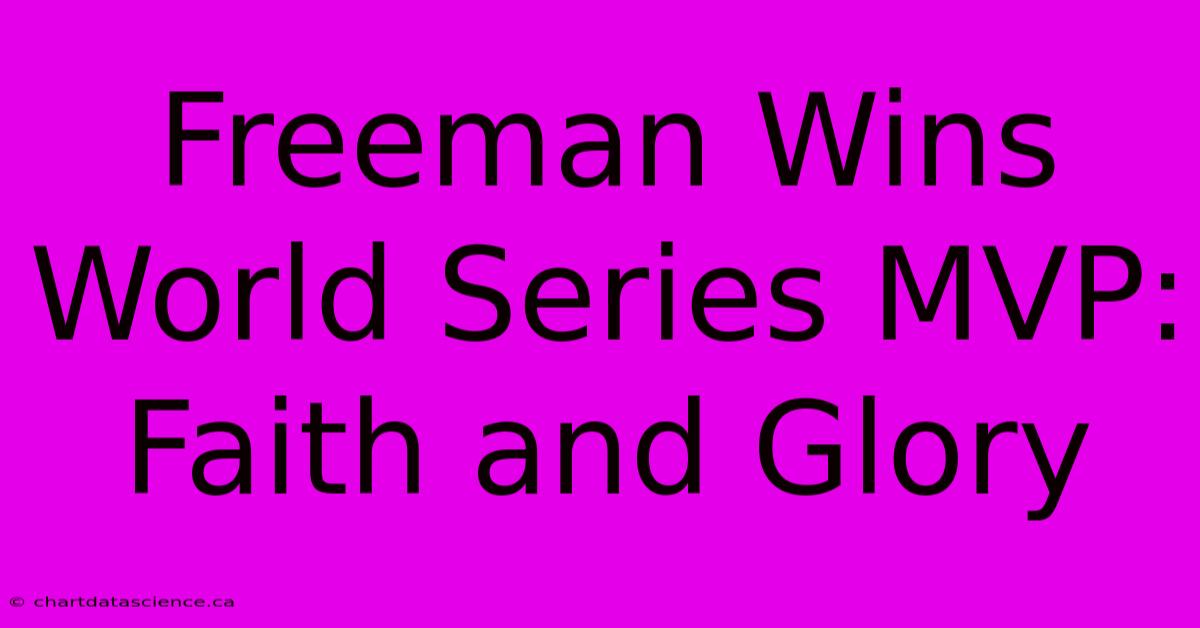 Freeman Wins World Series MVP: Faith And Glory