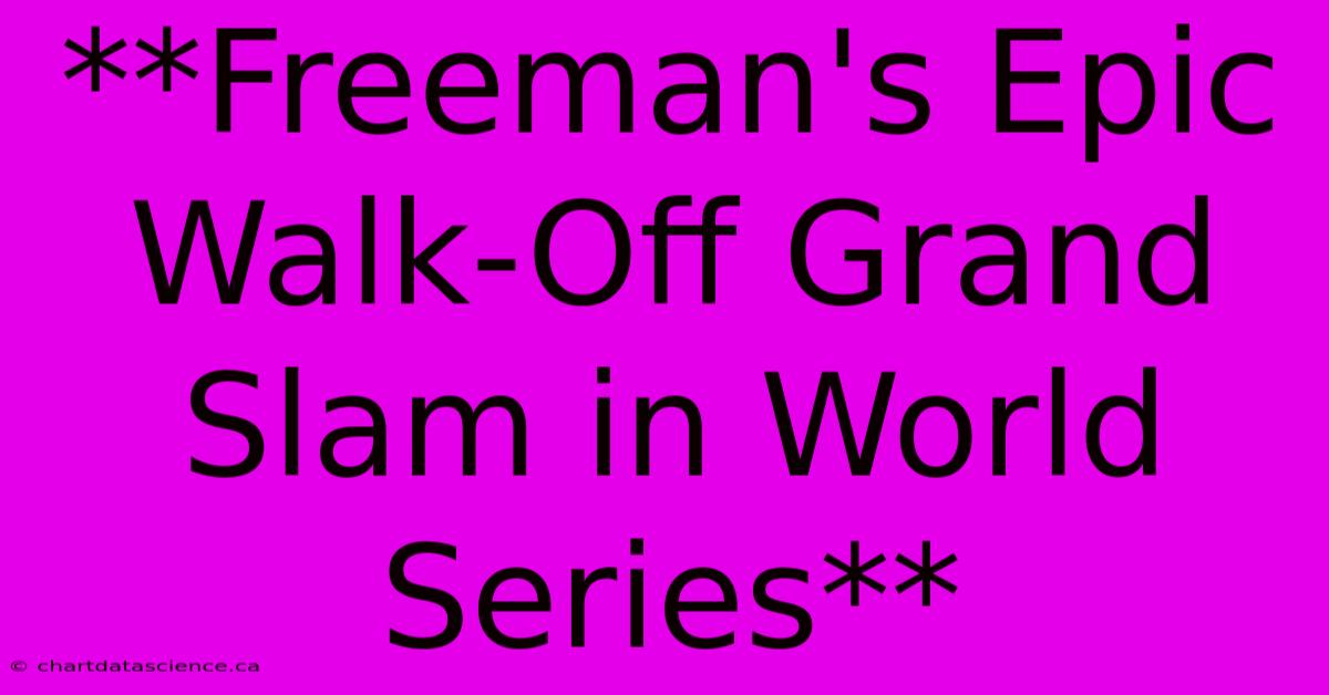 **Freeman's Epic Walk-Off Grand Slam In World Series** 