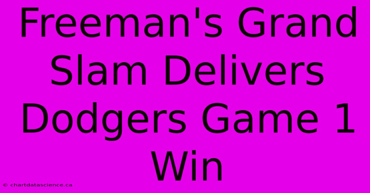 Freeman's Grand Slam Delivers Dodgers Game 1 Win 