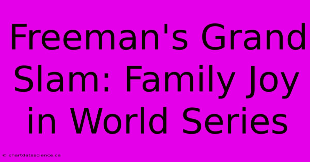 Freeman's Grand Slam: Family Joy In World Series