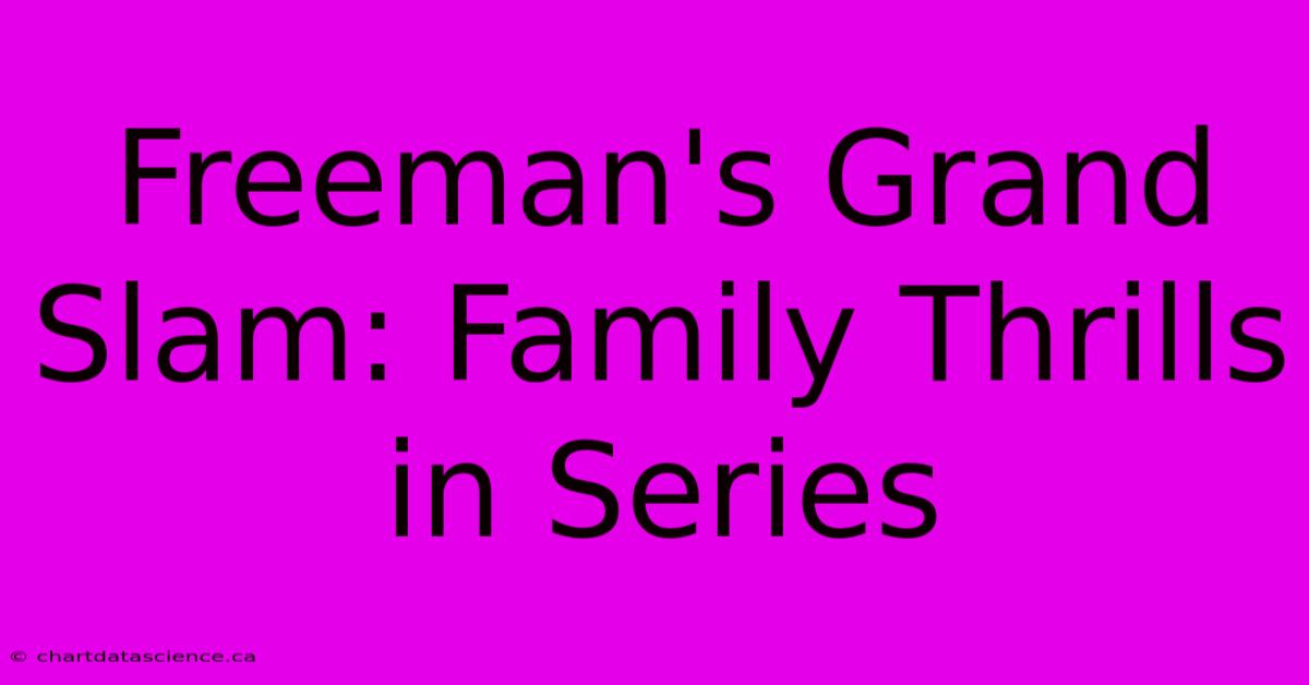 Freeman's Grand Slam: Family Thrills In Series