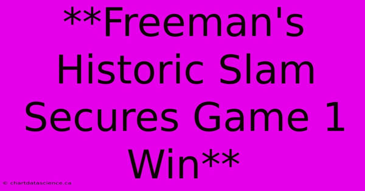 **Freeman's Historic Slam Secures Game 1 Win**