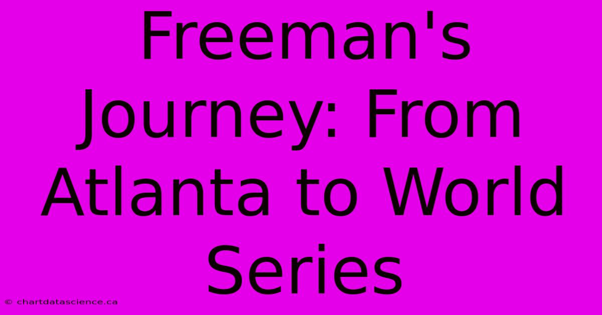 Freeman's Journey: From Atlanta To World Series