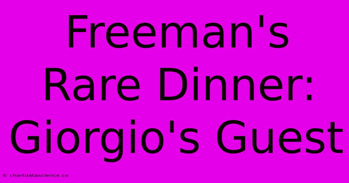 Freeman's Rare Dinner: Giorgio's Guest