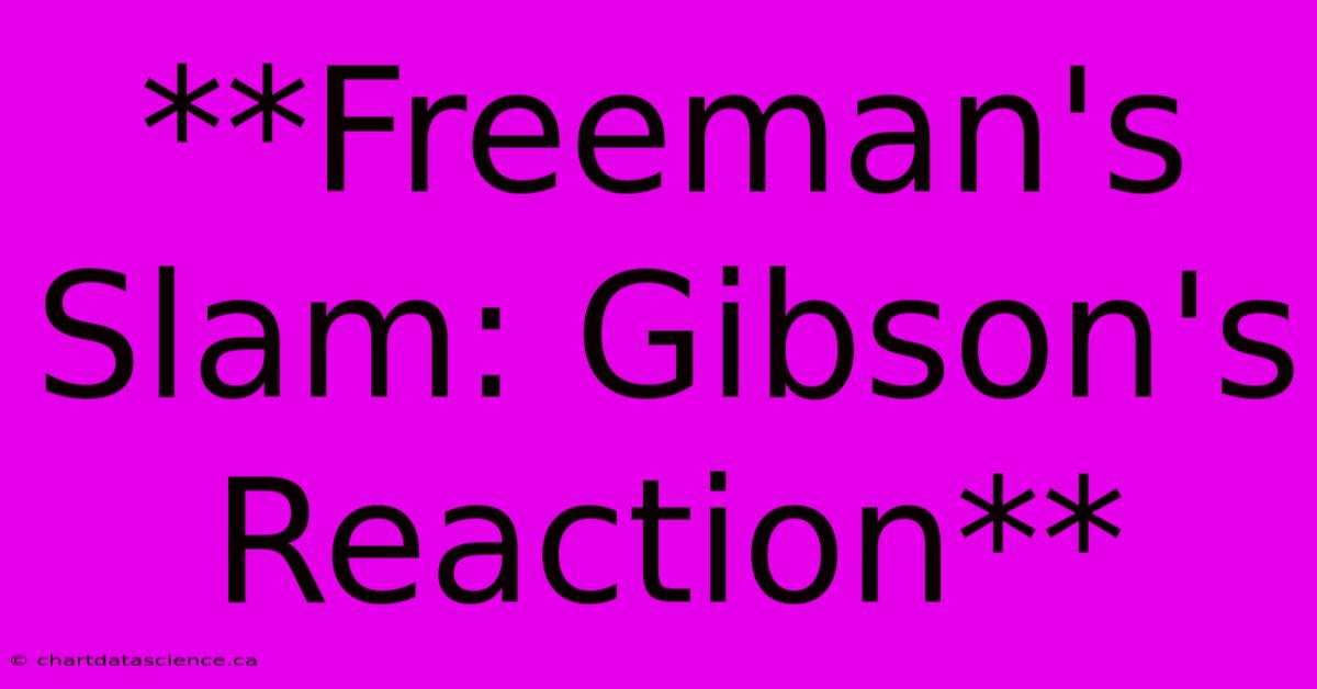 **Freeman's Slam: Gibson's Reaction**