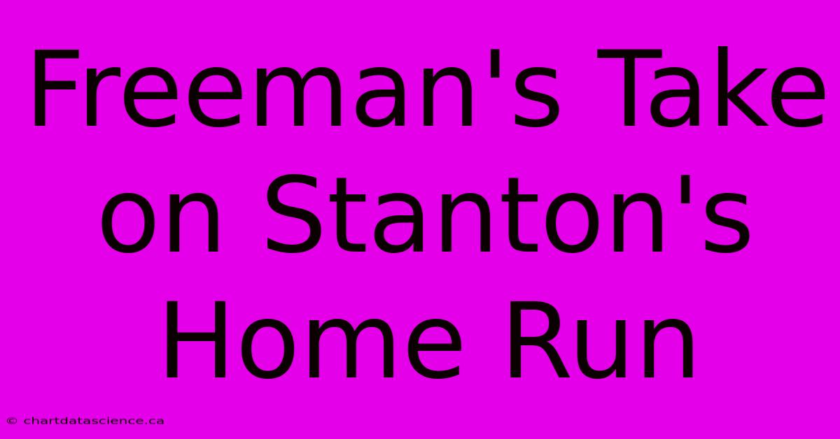 Freeman's Take On Stanton's Home Run 