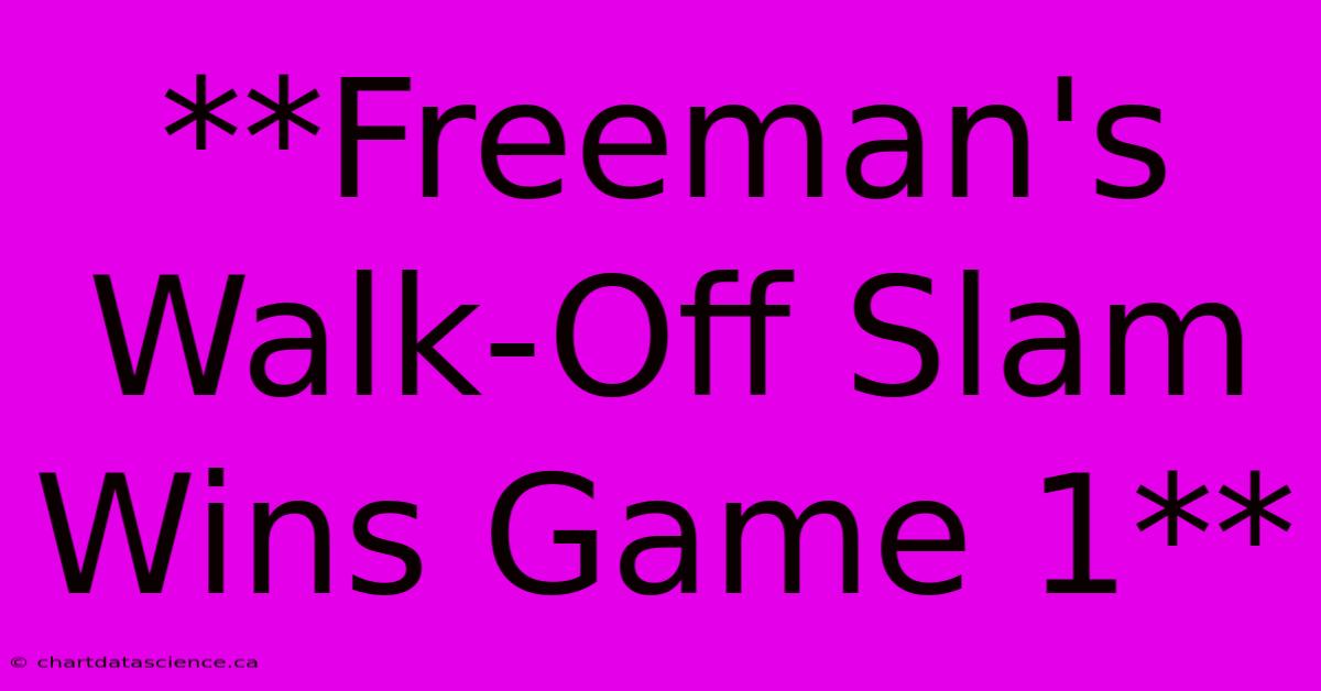 **Freeman's Walk-Off Slam Wins Game 1**