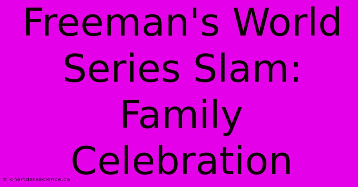 Freeman's World Series Slam: Family Celebration