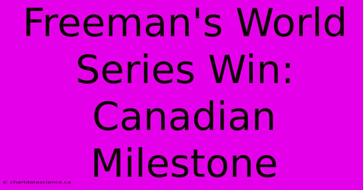 Freeman's World Series Win: Canadian Milestone