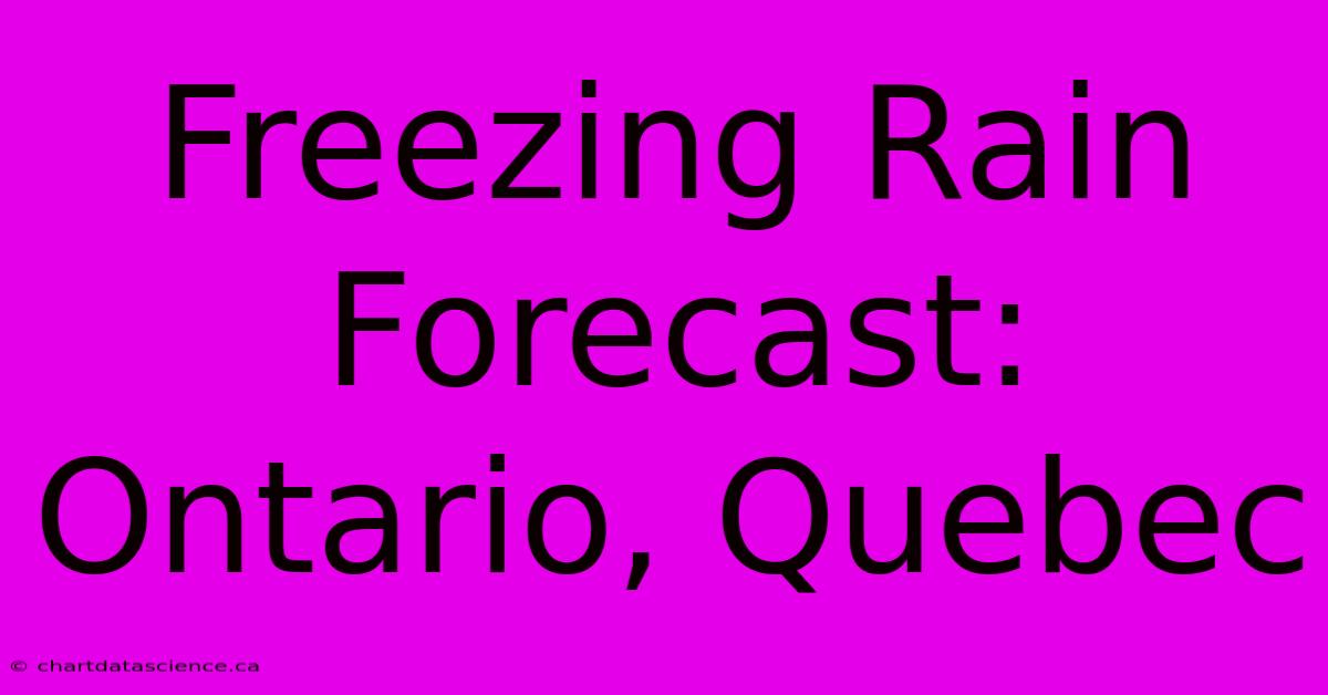 Freezing Rain Forecast: Ontario, Quebec