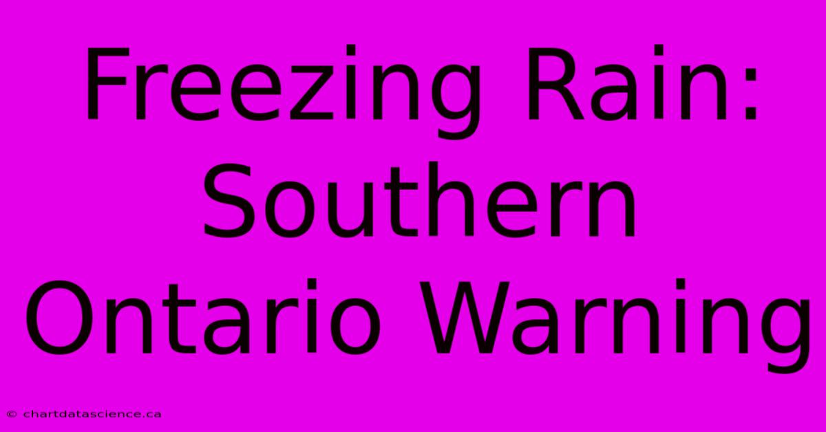 Freezing Rain: Southern Ontario Warning