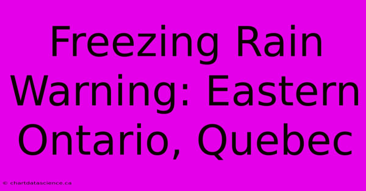 Freezing Rain Warning: Eastern Ontario, Quebec