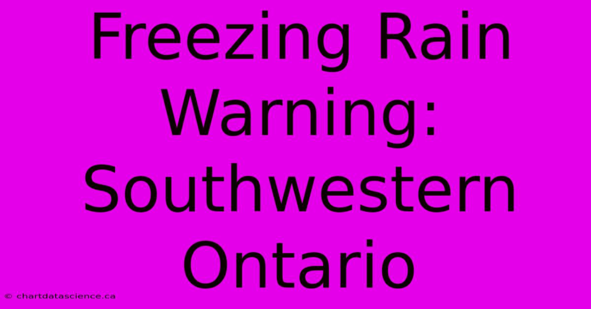 Freezing Rain Warning: Southwestern Ontario