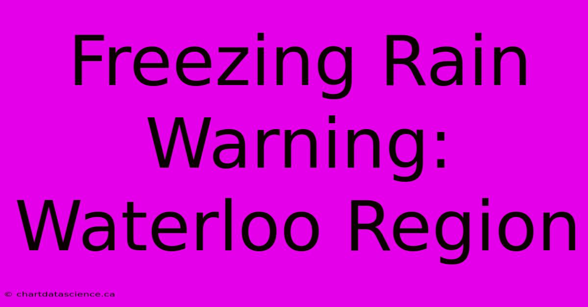 Freezing Rain Warning: Waterloo Region