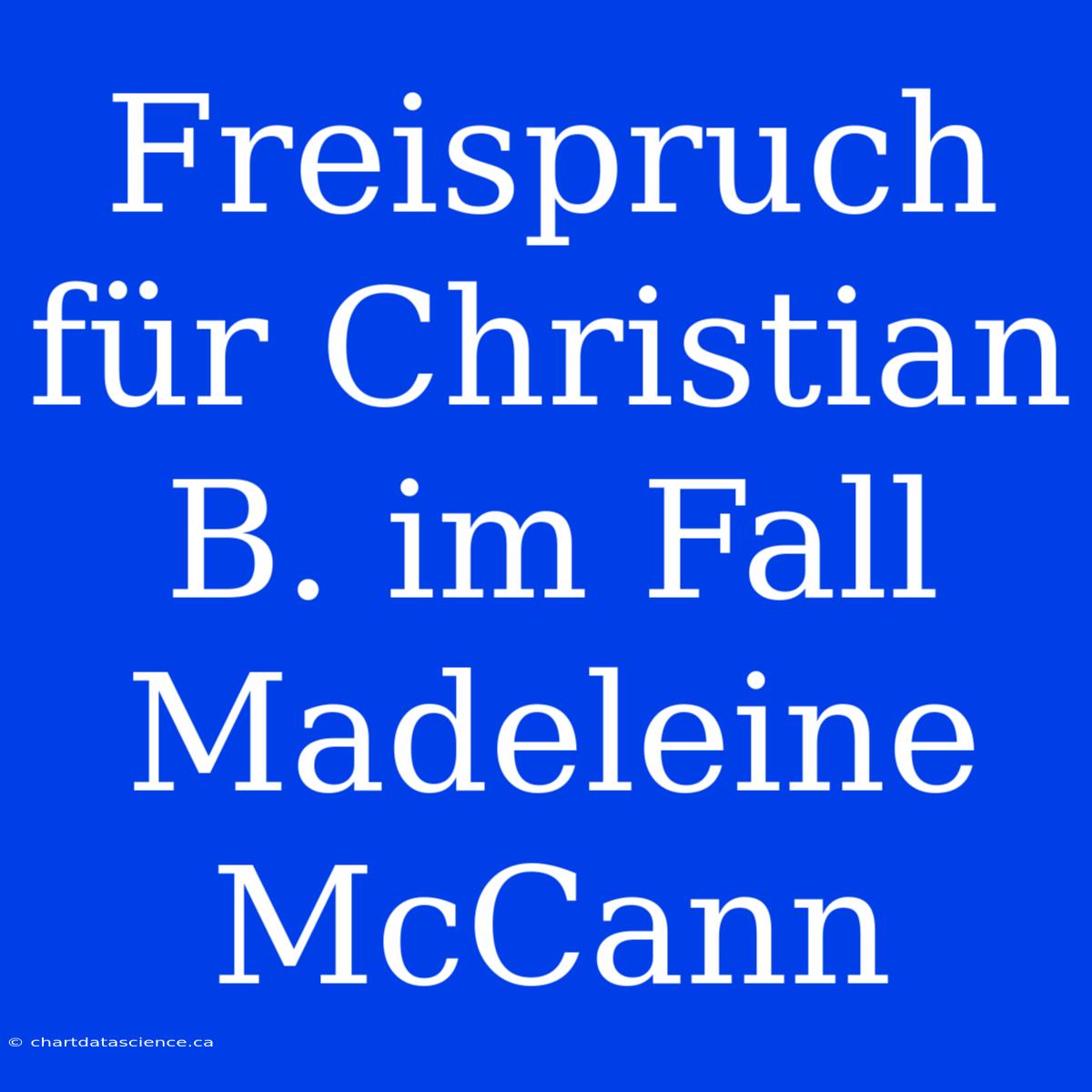 Freispruch Für Christian B. Im Fall Madeleine McCann