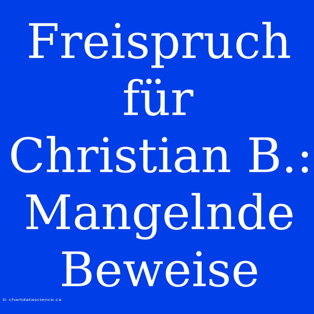 Freispruch Für Christian B.: Mangelnde Beweise