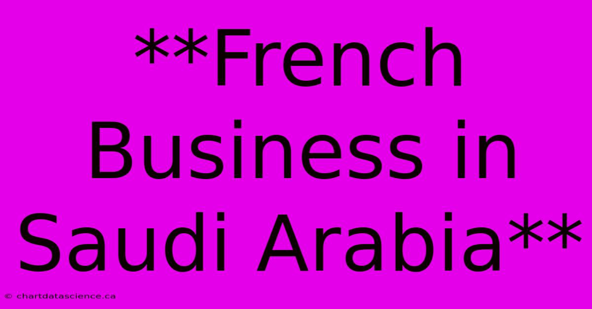 **French Business In Saudi Arabia**