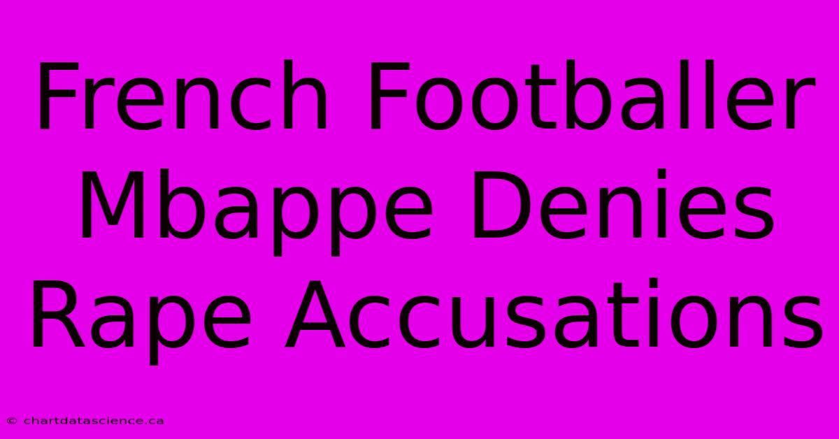 French Footballer Mbappe Denies Rape Accusations 