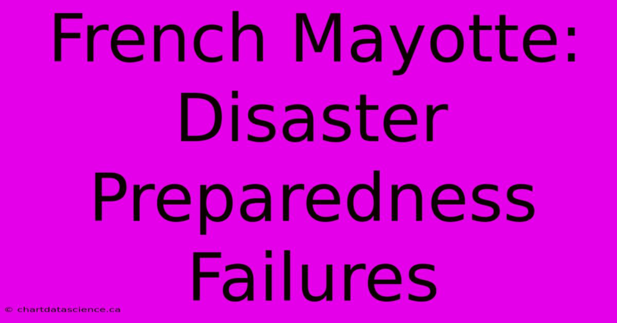 French Mayotte: Disaster Preparedness Failures