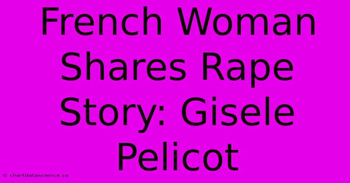 French Woman Shares Rape Story: Gisele Pelicot