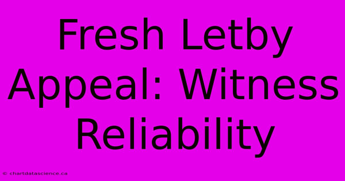 Fresh Letby Appeal: Witness Reliability