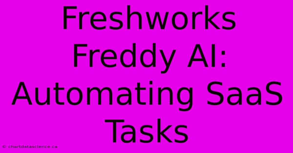 Freshworks Freddy AI: Automating SaaS Tasks